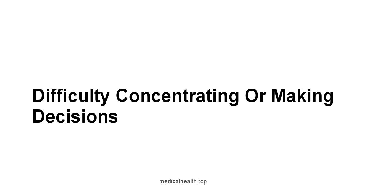 Difficulty Concentrating or Making Decisions